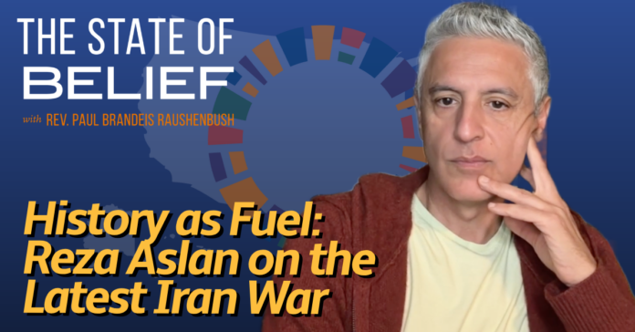 History as Gasoline: Reza Aslan on the latest Iran Battle