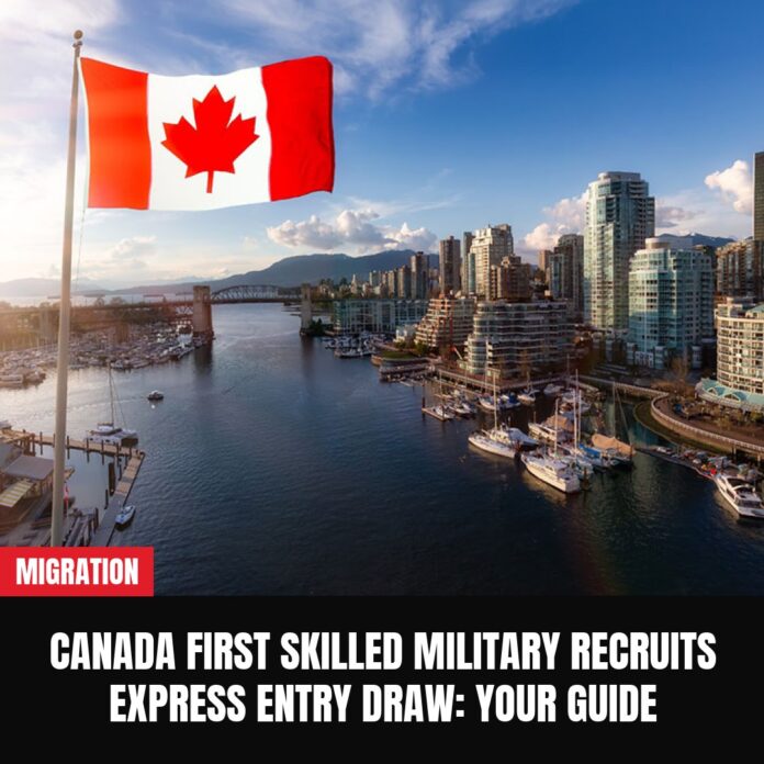Canada First Skilled Military Recruits Express Entry Draw: Your Guide Canada First Skilled Military Recruits Express Entry Draw: Your Guide