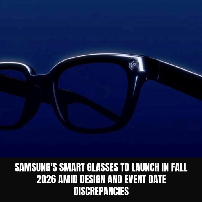 Samsung's Smart Glasses to Launch in Fall 2026 Amid Design and Event Date Discrepancies