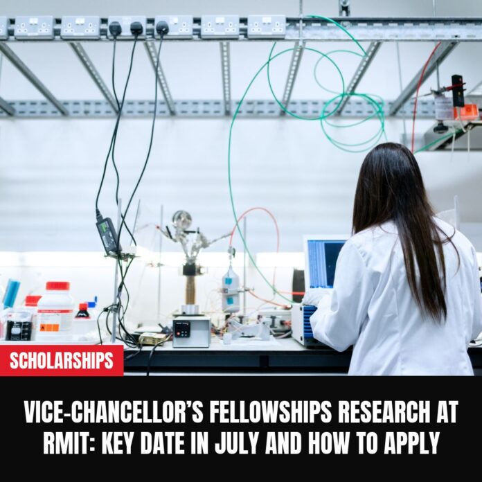 Vice-Chancellor’s Fellowships Research at RMIT: Key Date in July and How to Apply