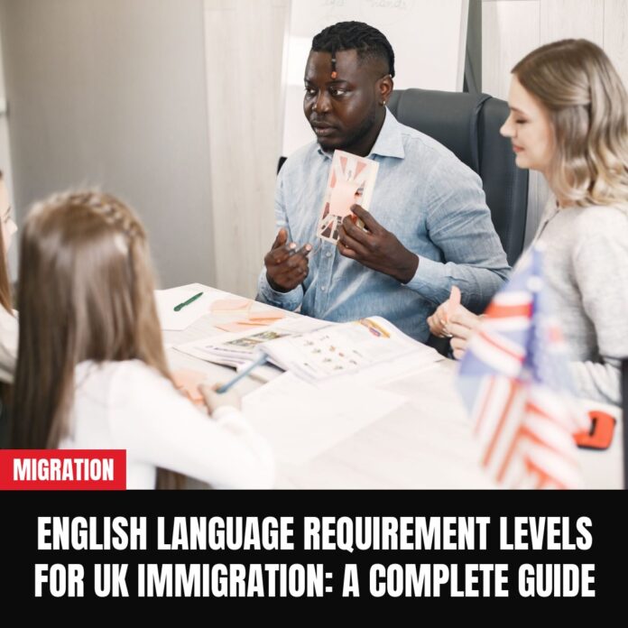 English Language Requirement Levels for UK Immigration: A Complete Guide