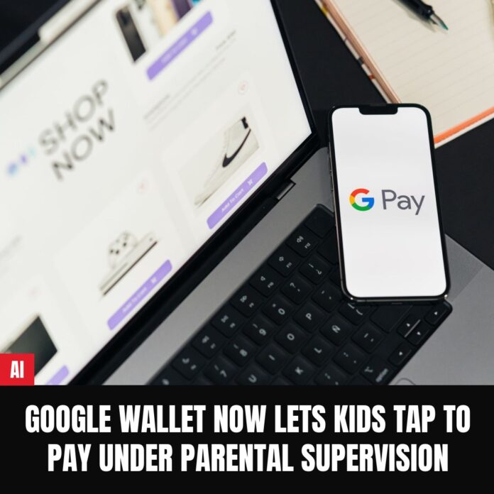 Google Wallet Now Lets Kids Tap to Pay Under Parental Supervision
