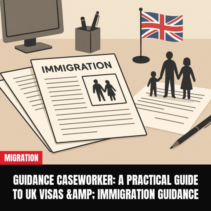 Guidance Caseworker: A Practical Guide to UK Visas & Immigration Guidance