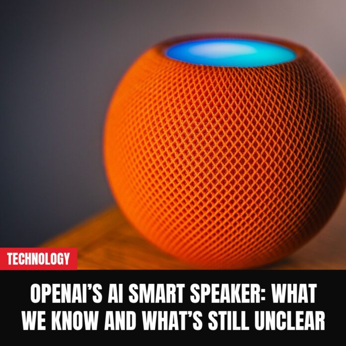 OpenAI’s AI Smart Speaker: What We Know and What’s Still Unclear OpenAI’s AI Smart Speaker: What We Know and What’s Still Unclear