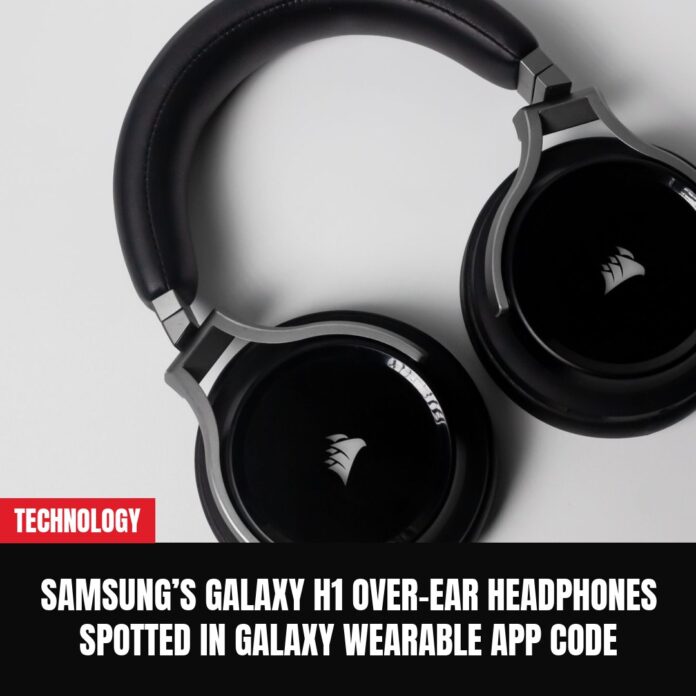 Samsung’s Galaxy H1 over-ear headphones spotted in Galaxy Wearable app code